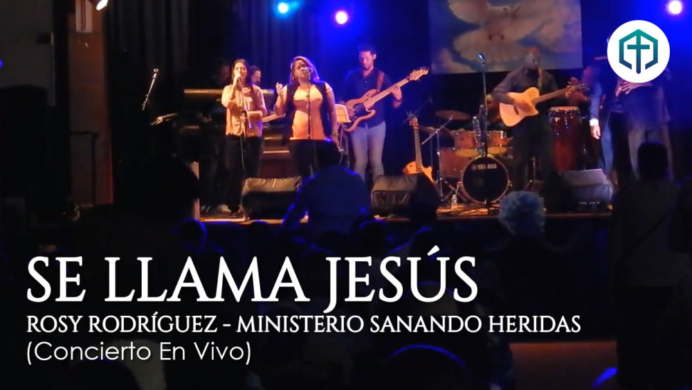 Se llama Jesús (Canta: Rosy Rodríguez) – Ministerio Sanando Heridas (Concierto en vivo)