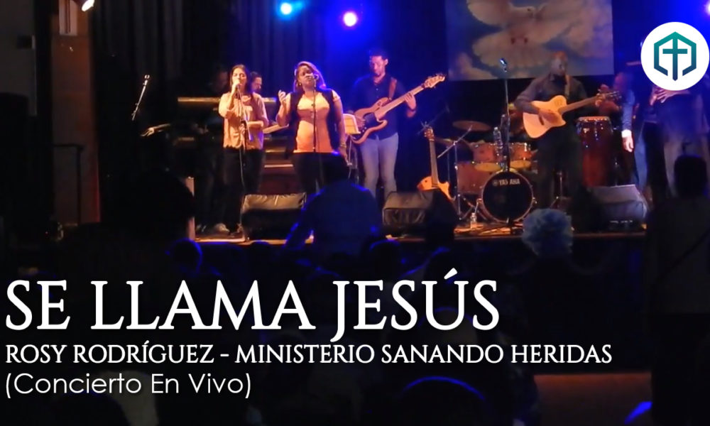 Se llama Jesús (Canta: Rosy Rodríguez) – Ministerio Sanando Heridas (Concierto en vivo)